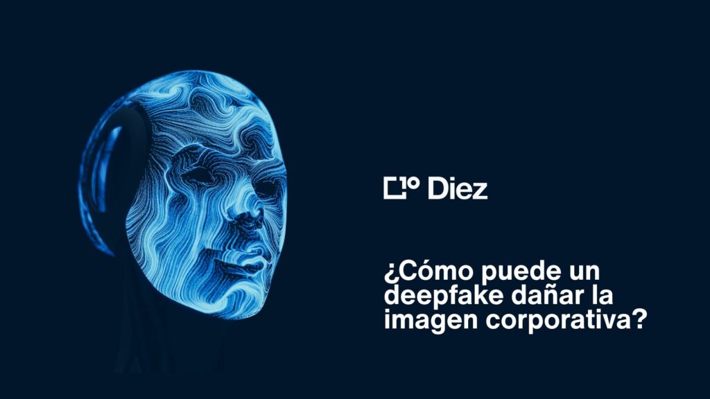 El reto de los deepfakes en la reputación digital de las empresas